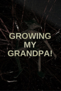 Growing My Grandpa! (2022)